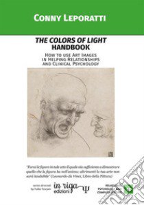 The colors of light Handbook. How to use Art Images in Helping Relationships and Clinical Psychology libro di Leporatti Conny