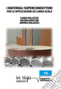 I materiali superconduttori per le applicazioni su larga scala libro di Pallecchi Ilaria; Braccini Valeria; Malagoli Andrea