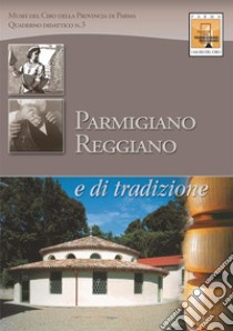 Parmigiano-Reggiano. Uno scrigno di storia e tradizione libro di Musei del Cibo della provincia di Parma (cur.)