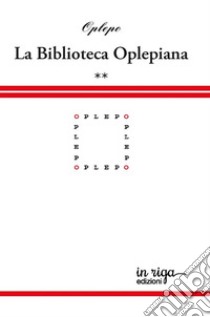 Biblioteca Oplepiana. Vol. 2: Plaquette 25-40 libro di Oplepo (cur.); Aragona R. (cur.)