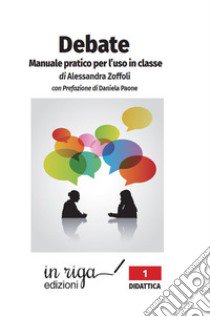 Debate. Manuale pratico per l'uso in classe libro di Zoffoli Alessandra