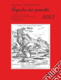 Agenda dei proverbi 2023. Un proverbio al giorno tratto dal Grande dizionario dei proverbi italiani di Paola Guazzotti e Maria Federica Oddera libro di Guazzotti Paola; Oddera Maria Federica