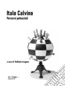 Italo Calvino. Percorsi potenziali libro di Aragona R. (cur.)