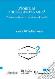 Storie di adolescenti a metà. Fratture evolutive ed emersione del vero sé libro di Mazzaraco E. (cur.)