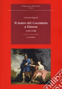 Il teatro del cocomero a Firenze (1701-1748) libro di Pagnini Caterina