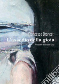 L'assedio della gioia libro di Brancati Francesco