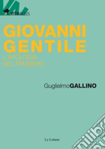 Giovanni Gentile. L'apologia del pensiero libro di Gallino Guglielmo