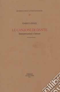 Le canzoni di Dante. Interpretazioni e letture libro di Fenzi Enrico