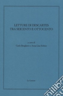 Letture di Descartes tra Seicento e Ottocento libro di Borghero C. (cur.); Schino A. (cur.)