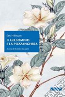 Il gelsomino e la pozzanghera libro di Hillesum Etty; Iacopini B. (cur.)