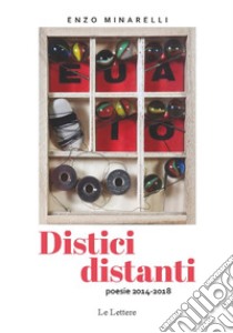 Distici distanti. Poesie 2014-2018 libro di Minarelli Enzo