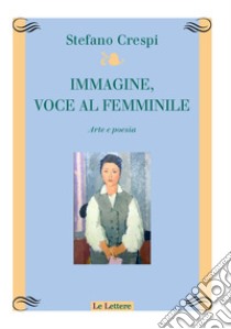 Immagine, voce femminile. Arte e poesia libro di Crespi Stefano