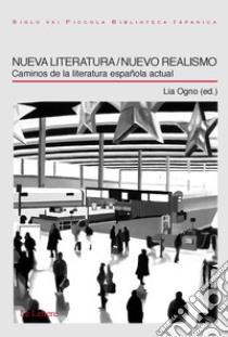 Nueva literatura/Nuevo realismo. Caminos de la literatura espanola actual libro di Ogno L. (cur.)