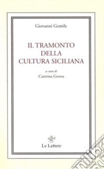 Il tramonto della cultura siciliana libro di Gentile Giovanni; Genna C. (cur.)