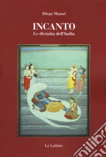 Incanto. Le divinità dell'India libro di Manzi Diego