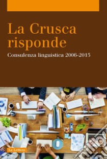 La Crusca risponde. Consulenza linguistica 2006-2015 libro di Biffi M. (cur.); Setti R. (cur.)