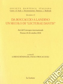 Da Boccaccio a Landino. Un secolo di «lecturae Dantis». Atti del Convegno internazionale (Firenze 24-26 ottobre novembre 2018) libro di Böninger L. (cur.); Procaccioli P. (cur.)