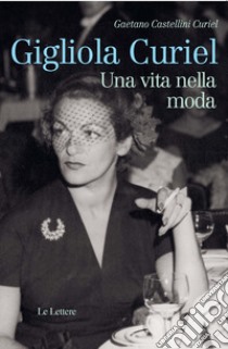 Gigliola Curiel. Una vita nella moda libro di Castellini Curiel Gaetano