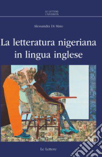 La letteratura nigeriana in lingua inglese libro di Di Maio Alessandra