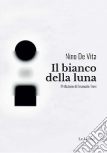 Il bianco della luna libro di De Vita Nino