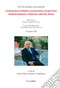 Luoghi dello spirito, luoghi della scrittura. Giorgio Bassani a Ferrara, Firenze, Roma. Atti del Convegno (Firenze-Ferrara, 4-5 giugno 2019) libro di Prebys P. (cur.); Baldassarri S. U. (cur.)