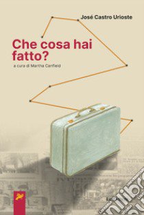 Che cosa hai fatto? libro di Castro Urioste José; Canfield M. (cur.)