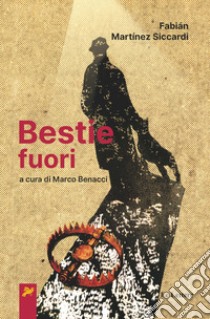 Bestie fuori libro di Martínez Siccardi Fabián; Benacci M. (cur.)