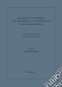 Filosofia e letteratura in età moderna e contemporanea. Incontri, dialoghi confluenze. Atti del convegno (Urbino 7-9 Maggio 2019) libro di Santinelli C. (cur.)