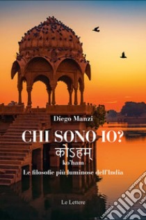 Chi sono io? ko'ham. Le filosofie più luminose dell'India libro di Manzi Diego