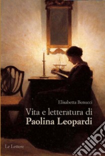 Vita e letteratura di Paolina Leopardi libro di Benucci Elisabetta