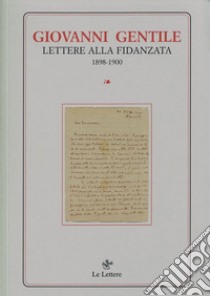 Lettere alla fidanzata (1898-1900). Nuova ediz. libro di Gentile Giovanni