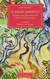 Il radicamento. Preludio a una dichiarazione dei doveri verso l'essere umano libro di Weil Simone; Del Serra M. (cur.)