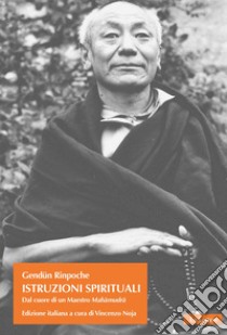 Istruzioni spirituali. Dal cuore di un Maestro Mahâmudrâ libro di Gendün (Rinpoche); Borghardt Lhündrup T. (. (cur.)