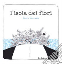 L'isola dei fiori. Ediz. a colori libro di Carrasco Laura