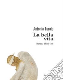 La bella vita libro di Turolo Antonio