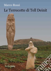 Le terrecotte di Tell Deinit libro di Rossi Marco