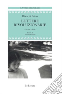 Lettere rivoluzionarie. Testo inglese a fronte libro di Di Prima Diane; Cantelli V. (cur.)