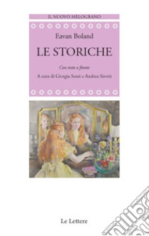 Le storiche. Con testo a fronte libro di Boland Eavan; Sensi G. (cur.); Sirotti A. (cur.)