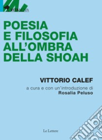 Poesia e filosofia all'ombra della shoah libro di Calef Vittorio; Peluso R. (cur.)