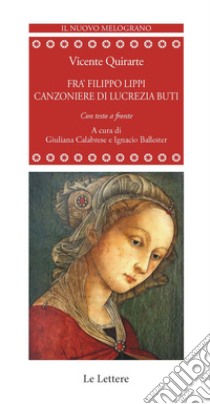 Frà Filippo Lippi. Canzoniere di Lucrezia Buti. Testo spagnolo a fronte. Ediz. bilingue libro di Quirarte Vicente; Calabrese G. (cur.); Ballester I. (cur.)