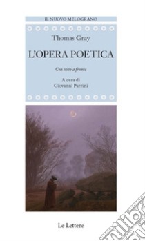 L'opera poetica. Testo inglese a fronte libro di Gray Thomas; Parrini G. (cur.)