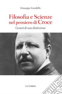 Filosofie e scienze nel pensiero di Croce. Genesi di una distinzione libro di Gembillo Giuseppe