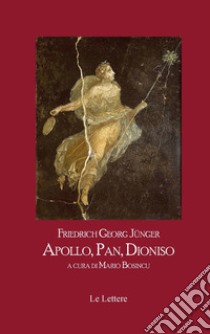 Apollo, Pan, Dioniso libro di Jünger Friedrich G.; Bosincu M. (cur.)