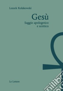 Gesù. Saggio apologetico e scettico libro di Kolakowski Leszek