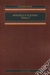 Politica e cultura. Vol. 1 libro di Gentile Giovanni; Cavallera H. A. (cur.)
