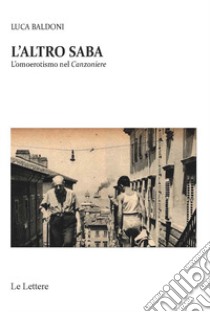 L'altro Saba. L'omoerotismo nel canzoniere libro di Baldoni Luca