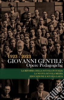 Opere pedagogiche: La nuova scuola media-Educazione e scuola laica-La riforma della scuola in Italia libro di Gentile Giovanni