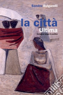 La città ultima. Indagine lungo il confine libro di Bulgarelli Sandro