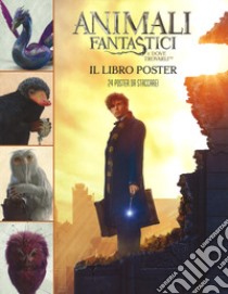 Animali fantastici e dove trovarli. Il libro poster. Ediz. illustrata. Con 24 Poster libro