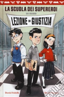 Lezione di giustizia. La scuola dei supereroi DC Comics libro di Fridolfs Derek; Nguyen Dustin